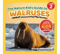 The Nature Kid's Guide to Walruses: A Level 2 Reader for Curious Young Kids Who Love Walruses!