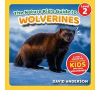 The Nature Kid's Guide to Wolverines: A Level 2 Reader for Curious Young Kids Who Love Wolverines!