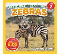 The Nature Kid's Guide to Zebras: A Level 2 Reader for Curious Young Kids Who Love Zebras!