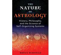 The Nature of Astrology: History, Philosophy, and the Science of Self-Organizing Systems