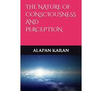 THE NATURE OF CONSCIOUSNESS AND PERCEPTION