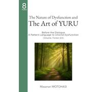 The Nature of Dysfunction and The Art of YURU (2/2): Before the Dialogue - A Pattern Language to Unwind Dysfunction (Volume: Forest)