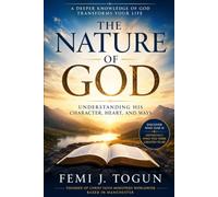 The Nature of God: Understanding God Character, Heart, and Ways