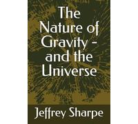 The Nature of Gravity - and the Universe