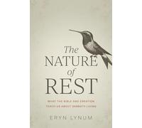 The Nature of Rest: What the Bible and Creation Teach Us About Sabbath Living