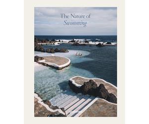 The Nature of Swimming: Unique Bathing Locations and Swimming Experiences (Updated Edition)