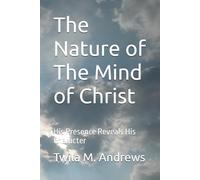 The Nature of the Mind of Christ-Book One: His Presence Reveals His Character