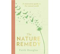 The Nature Remedy: A restorative guide to the natural world - NUOVO