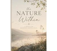 The Nature Within: A 120-Page Journal for Reflection, Growth & Peace