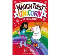 The Naughtiest Unicorn at Christmas: Join the Naughtiest Unicorn for the most magical, sparkly Christmas EVER!: Book 4