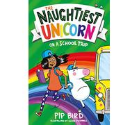 The Naughtiest Unicorn on a School Trip: Book 5: A great illustrated adventure chapter book for kids ages 6 to 8