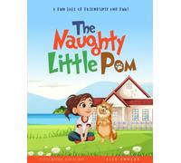 The Naughty Little Pom: A FUN TALE OF FRIENDSHIP AND FUR!