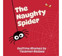 The Naughty Spider: Bedtime Rhymes by Yasaman Rezaee