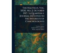 The Nautilus. Vol. XXXI, No. 2, October 1917 / A Quarterly Journal Devoted to the Interests of Conchologists