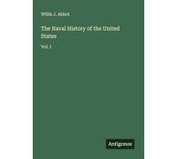 The Naval History of the United States: Vol. I