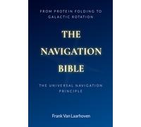 THE NAVIGATION BIBLE: THE UNIVERSAL NAVIGATION PRINCIPLE: A Life's Guide to Universal Wisdom"