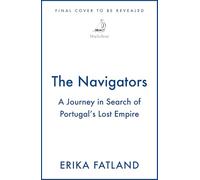 The Navigators: A Journey in Search of Portugal's Lost Empire