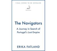 The Navigators: A Journey in Search of Portugal's Lost Empire