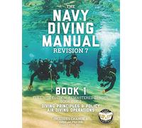 The Navy Diving Manual - Revision 7 - Book 1: Full-Size Edition, Remastered Images, Book 1 of 2: Diving Principles & Policy, Air Diving Operations