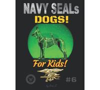 The Navy SEALs Dogs: For Kids!