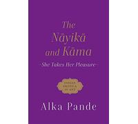 The Nayika and Kama: She Takes Her Pleasure - NUOVO
