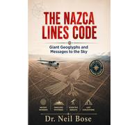 The Nazca Lines Code: Giant Geoglyphs and Messages to the Sky