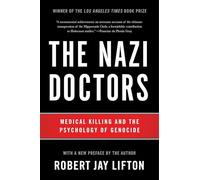 The Nazi Doctors: Medical Killing and the Psychology of Genocide