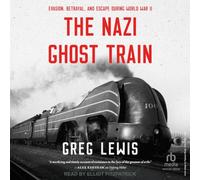 The Nazi Ghost Train: Evasion, Betrayal, and Escape During World War II