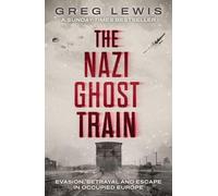 The Nazi Ghost Train - Evasion, Betrayal and Escape in Occupied Europe