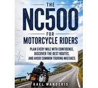 The NC500 for Motorbike Riders: Plan Every Mile with Confidence, Discover the Best Routes and Avoid Common Touring Mistakes