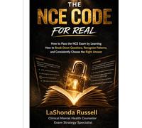 THE NCE CODE FOR REAL: Why You Keep Missing Questions and the System that Teaches you to Decode and Pass the NCE