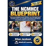 The NCMHCE Blueprint: 500 Domain-Weighted Practice Questions, Four Full-Length Clinical Simulation Exams, and a Complete Content Review for the National Clinical Mental Health Counseling Examination