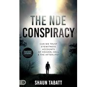 The Nde Conspiracy: Can We Trust Eyewitness Accounts of Heaven, Hell, and the Afterlife?