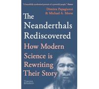 Dimitra Papagianni Michael A. Morse The Neanderthals Rediscovered (Tascabile)