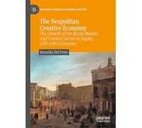 The Neapolitan Creative Economy: The Growth of the Music Market and Creative Sector in Naples, 17th-19th Centuries