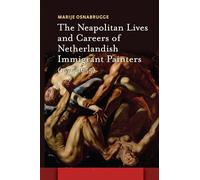 The Neapolitan Lives and Careers of Netherlandish Immigrant Painters (1575-1655)