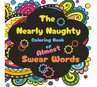 The Nearly Naughty Coloring Book of Almost Swear Words