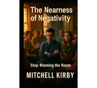 The Nearness of Negativity: Stop Blaming the Room