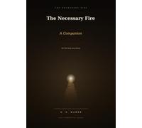 The Necessary Fire:: A Companion for the Long Way Through