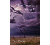 The Necessary Going On: Selected Poems 1980-2025