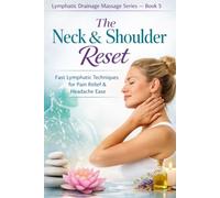 The Neck & Shoulder Reset: Fast Lymphatic Techniques for Pain Relief & Headache Ease