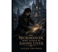The Necromancer Who Levels by Saving Lives