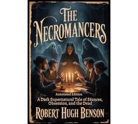 The Necromancers (Annotated): A Dark Supernatural Tale of Séances, Obsession, and the Dead