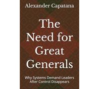 The Need for Great Generals: Why Systems Demand Leaders After Control Disappears: 1
