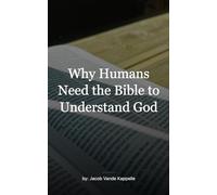 The Need for the Bible: Why Human Reason is Not Enough to Find God?
