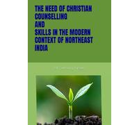THE NEED OF CHRISTIAN COUNSELLING AND SKILLS IN THE MODERN CONTEXT OF NORTHEAST INDIA