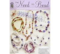 The Need to Bead: How to Make 60 Beautiful Glass Beading Projects