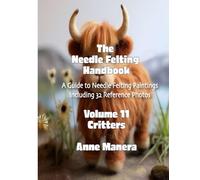 The Needle Felting Handbook Volume 11 Critters