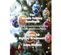 The Needle Felting Handbook Volume 40 Holiday Ornaments REFERENCE PHOTOS ONLY