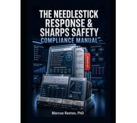 The Needlestick Response & Sharps Safety Compliance Manual: Exposure-Control Workflows, OSHA-Aligned Sharps Logs, Safer-Device Review Checklists, ... Trend-Analysis Tools for Healthcare Employers